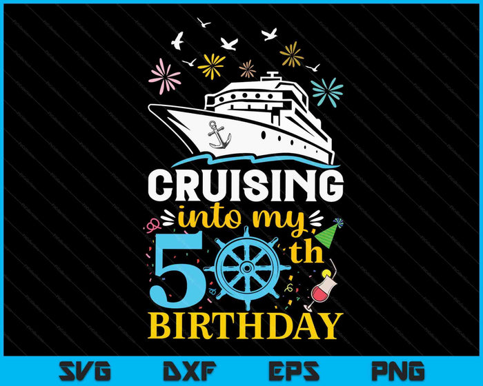 Cruising Into My 50th Birthday 50 Year Old Cruise Birthday SVG PNG Digital Cutting Files