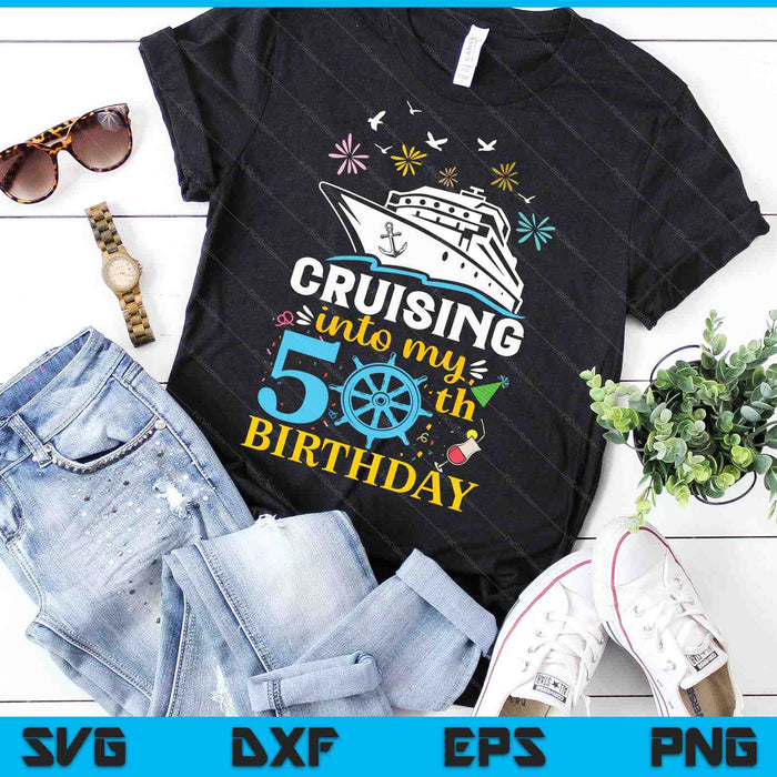 Cruising Into My 50th Birthday 50 Year Old Cruise Birthday SVG PNG Digital Cutting Files