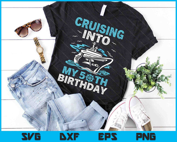 Cruising Into My 50th Birthday 50 Year Old Cruise Birthday SVG PNG Digital Cutting Files