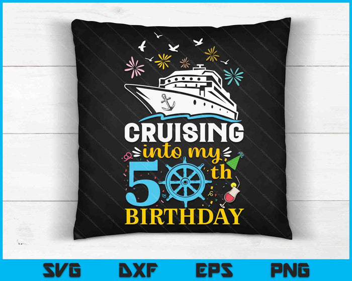 Cruising Into My 50th Birthday 50 Year Old Cruise Birthday SVG PNG Digital Cutting Files