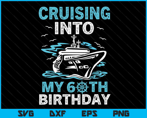 Cruising Into My 60th Birthday 60 Year Old Cruise Birthday SVG PNG Digital Cutting Files