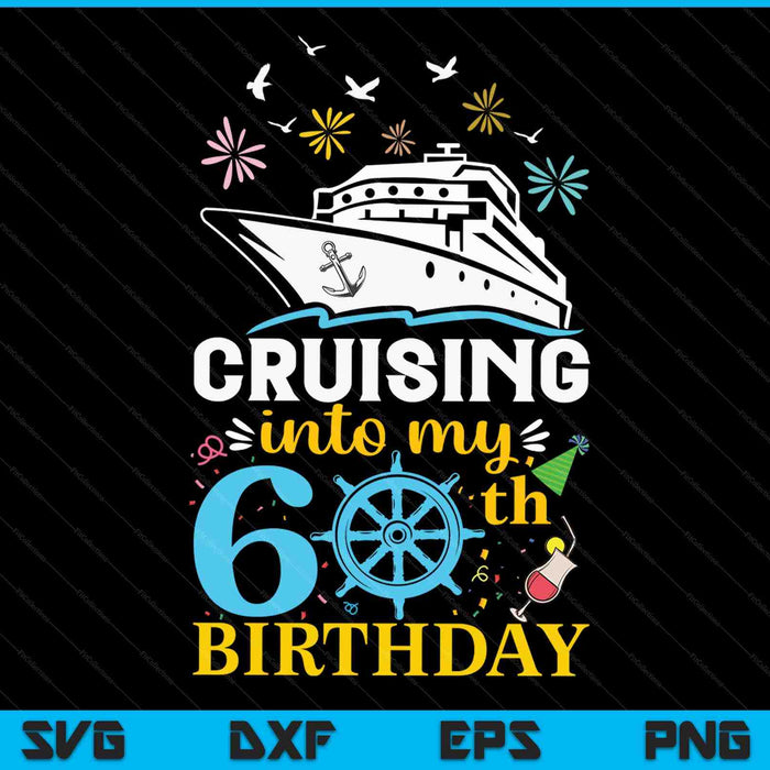 Cruising Into My 60th Birthday 60 Year Old Cruise Birthday SVG PNG Digital Cutting Files