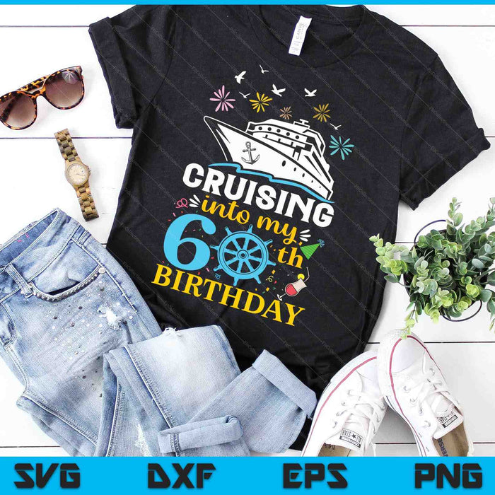 Cruising Into My 60th Birthday 60 Year Old Cruise Birthday SVG PNG Digital Cutting Files