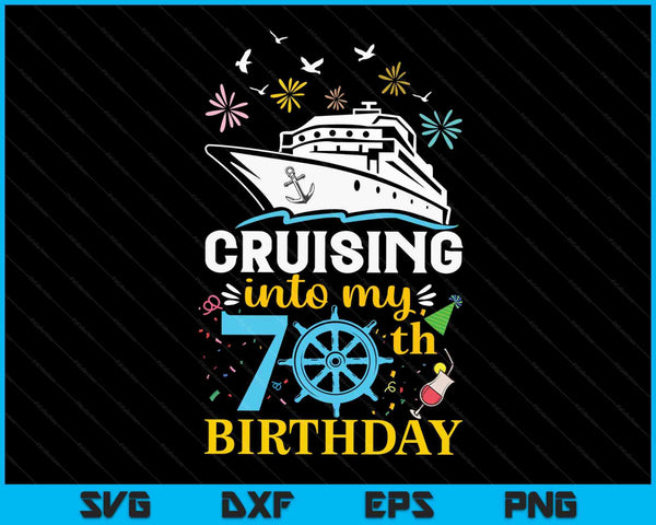 Cruising Into My 70th Birthday 70 Year Old Cruise Birthday SVG PNG Digital Cutting Files
