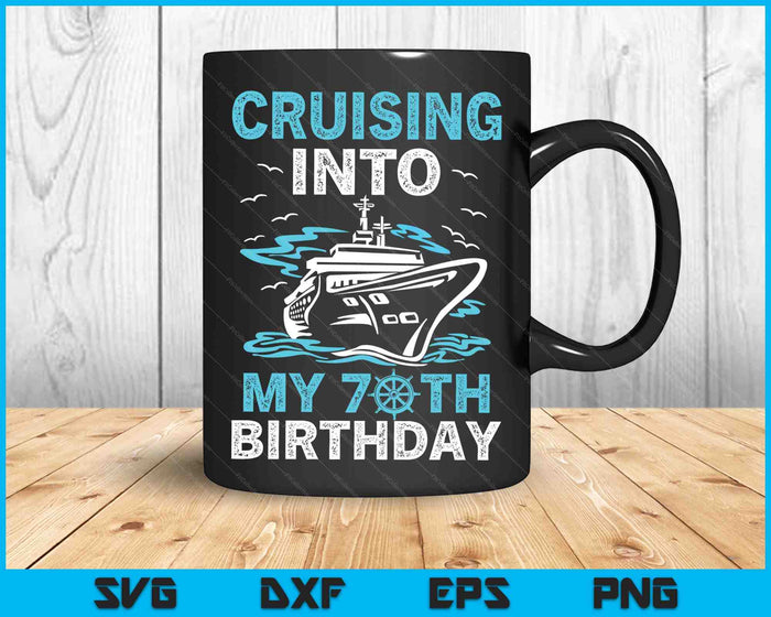 Cruising Into My 70th Birthday 70 Year Old Cruise Birthday SVG Cutting Files