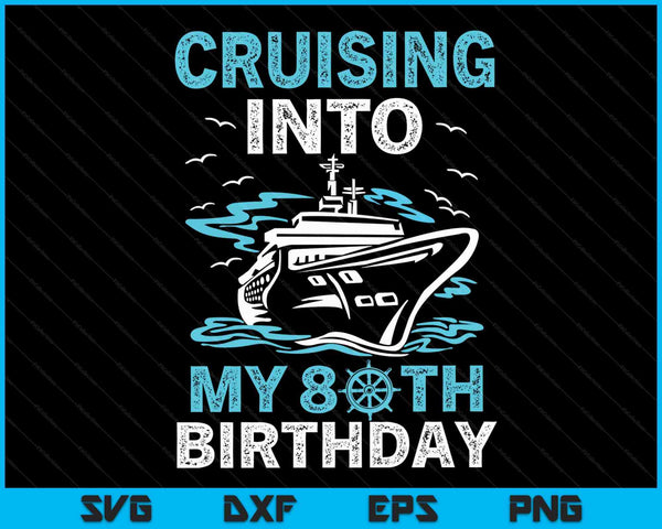 Cruising Into My 80th Birthday 80 Year Old Cruise Birthday SVG PNG Digital Cutting Files