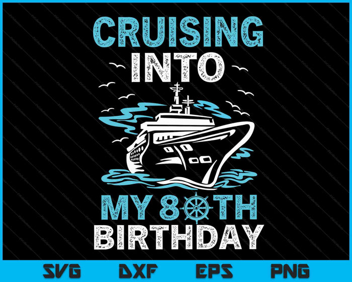 Cruising Into My 80th Birthday 80 Year Old Cruise Birthday SVG PNG Digital Cutting Files