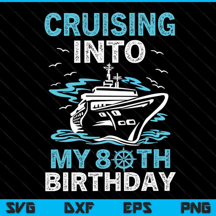 Cruising Into My 80th Birthday 80 Year Old Cruise Birthday SVG PNG Digital Cutting Files