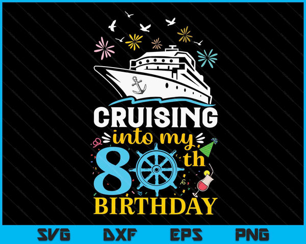 Cruising Into My 80th Birthday 80 Year Old Cruise Birthday SVG PNG Digital Cutting Files