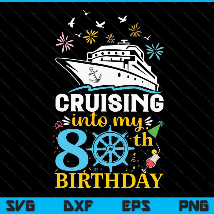Cruising Into My 80th Birthday 80 Year Old Cruise Birthday SVG PNG Digital Cutting Files