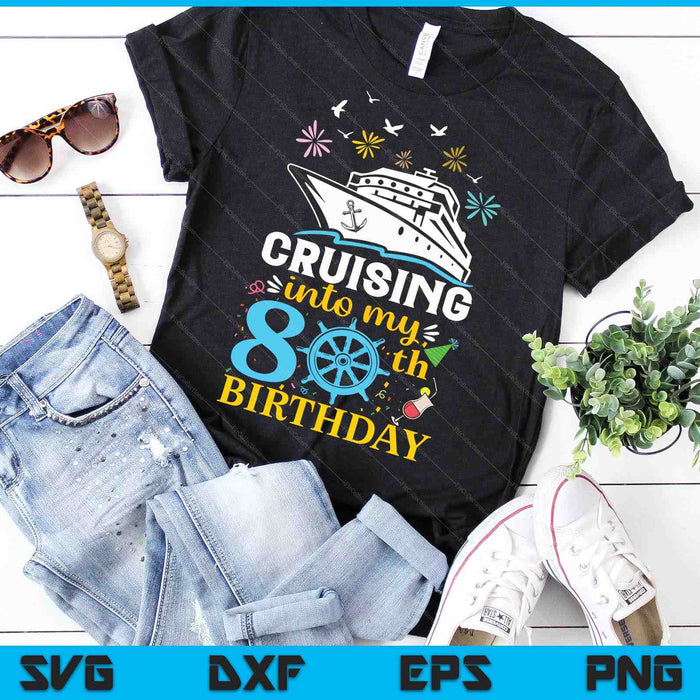 Cruising Into My 80th Birthday 80 Year Old Cruise Birthday SVG PNG Digital Cutting Files