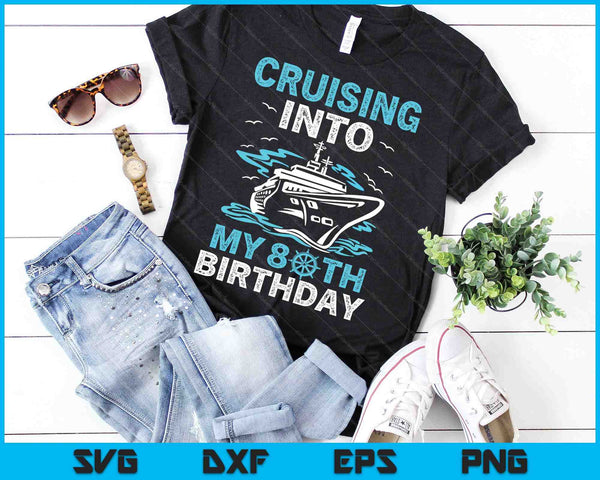 Cruising Into My 80th Birthday 80 Year Old Cruise Birthday SVG PNG Digital Cutting Files