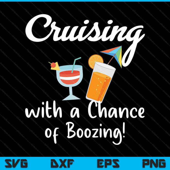 Cruising With A Chance Of Boozing Funny Cruise Drinking SVG PNG Digital Cutting Files