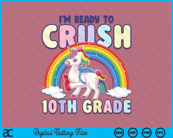 Crush 10th Grade Girls Back To School Unicorn First Day SVG PNG Digital Cutting File