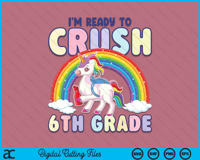 Crush 6th Grade Girls Back To School Unicorn First Day SVG PNG Digital Cutting File