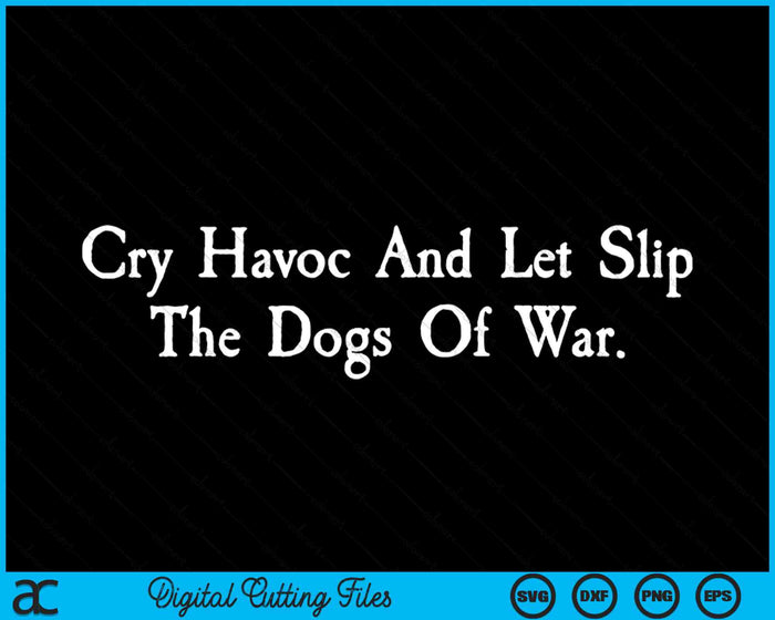 Cry Havoc And Let Slip The Dogs Of War Shakespeare Quote SVG PNG Digital Cutting Files
