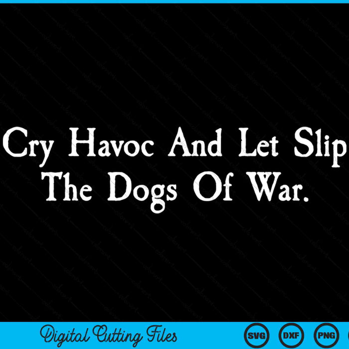 Cry havoc and let slip the dogs of war shakespeare quote SVG cut file