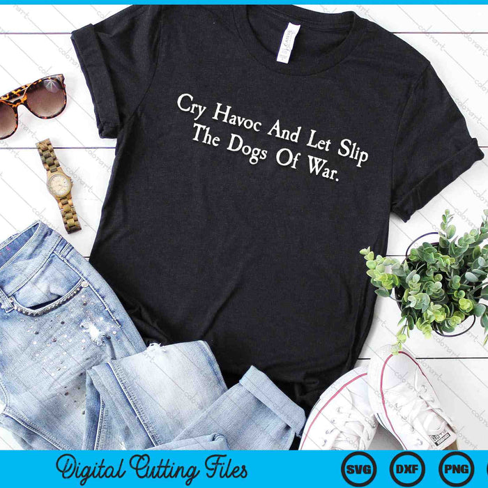 Cry Havoc And Let Slip The Dogs Of War Shakespeare Quote SVG PNG Digital Cutting Files