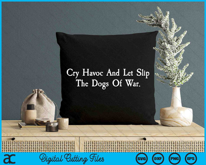 Cry Havoc And Let Slip The Dogs Of War Shakespeare Quote SVG PNG Digital Cutting Files