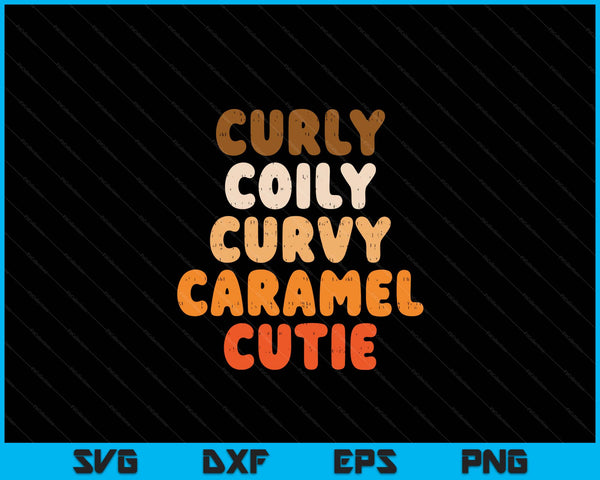 Curly Curvy Caramel Cutie Melanin Goddess Black Pride Gift SVG PNG Digital Cutting Files