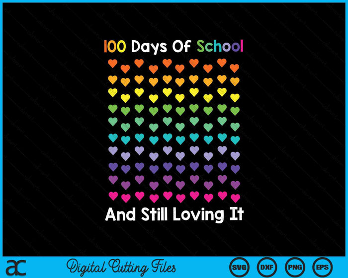 Lindos 100 días de escuela y todavía amándolo Corazones 100 días SVG PNG Cortando archivos imprimibles