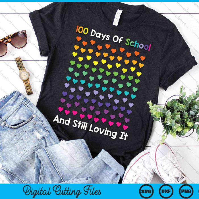 Cute 100 Days Of School And Still Loving It Hearts 100th Day SVG PNG Cutting Printable Files