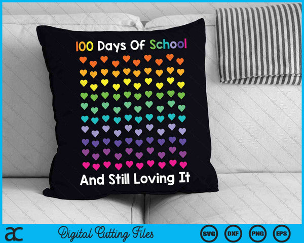 Cute 100 Days Of School And Still Loving It Hearts 100th Day SVG PNG Cutting Printable Files