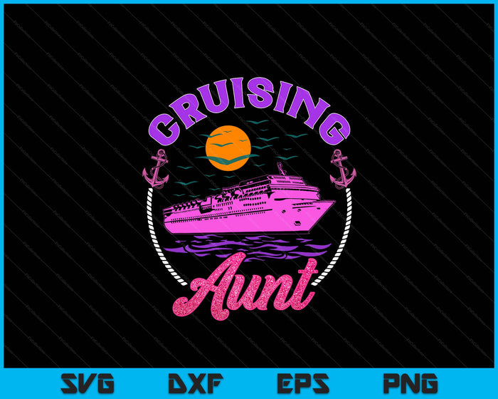 Cute Cruising Aunt Women Girls Cruise Lovers Sailing Trip SVG PNG Digital Printable Files