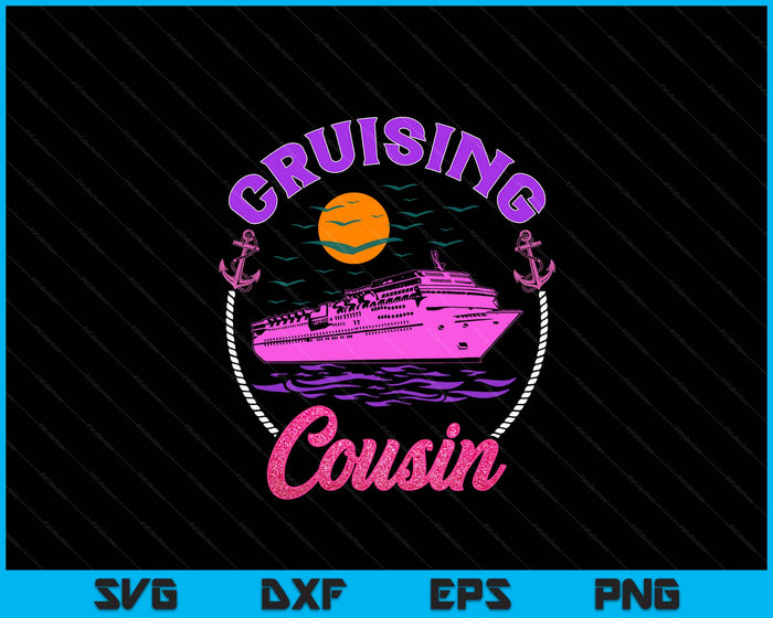 Cute Cruising Cousin Women Girls Cruise Lovers Sailing Trip SVG PNG Digital Printable Files