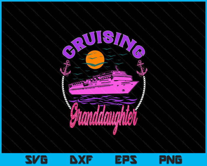 Cute Cruising Granddaughter Women Girls Cruise Lovers Sailing Trip SVG PNG Digital Printable Files