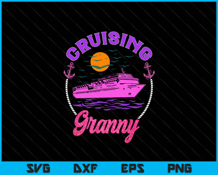 Cute Cruising Granny Women Girls Cruise Lovers Sailing Trip SVG PNG Digital Printable Files