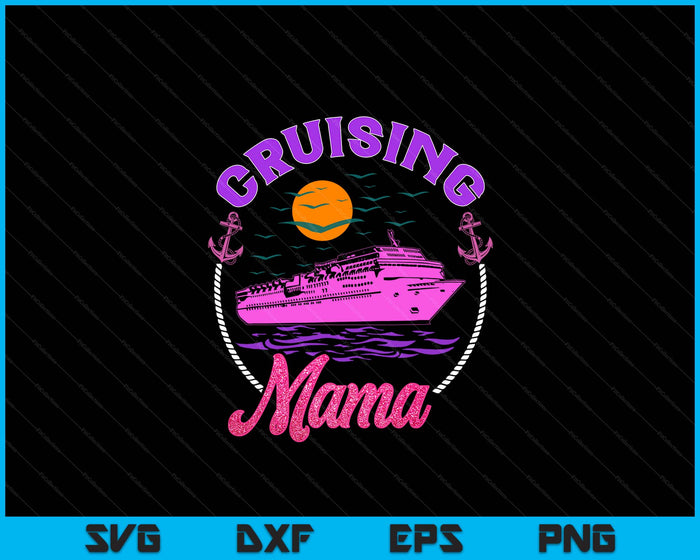 Cute Cruising Mama Women Girls Cruise Lovers Sailing Trip SVG PNG Digital Printable Files