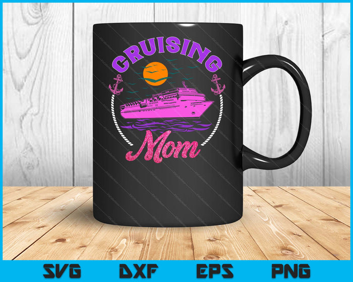 Cute Cruising Mom Women Girls Cruise Lovers Sailing Trip SVG PNG Digital Printable Files