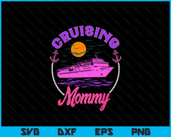 Cute Cruising Mommy Women Girls Cruise Lovers Sailing Trip SVG PNG Digital Printable Files