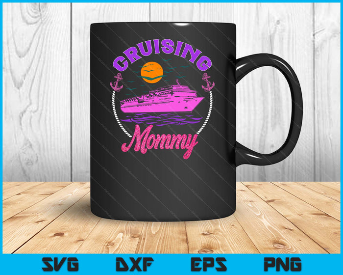Cute Cruising Mommy Women Girls Cruise Lovers Sailing Trip SVG PNG Digital Printable Files