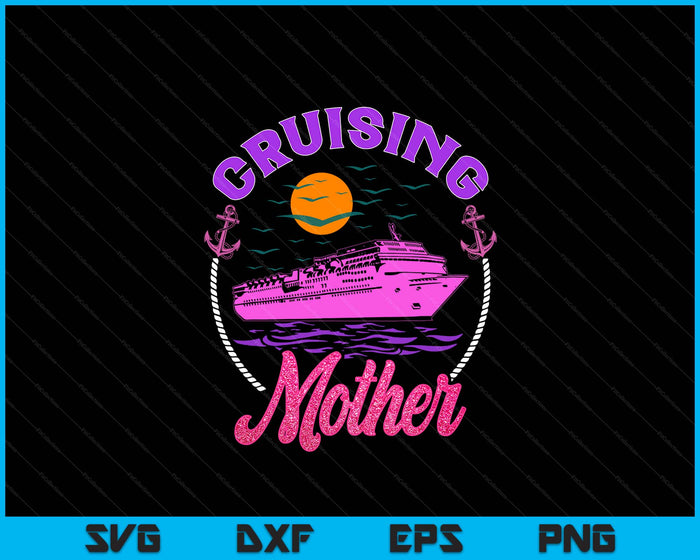 Cute Cruising Mother Women Girls Cruise Lovers Sailing Trip SVG PNG Digital Printable Files