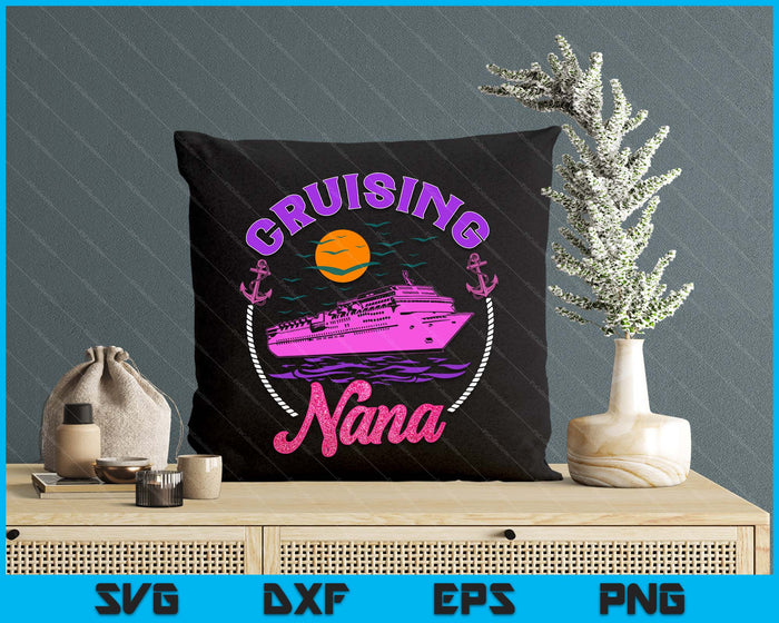 Cute Cruising Nana Women Girls Cruise Lovers Sailing Trip SVG PNG Digital Printable Files