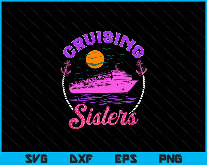 Cute Cruising Sisters Women Girls Cruise Lovers Sailing Trip SVG PNG Digital Printable Files