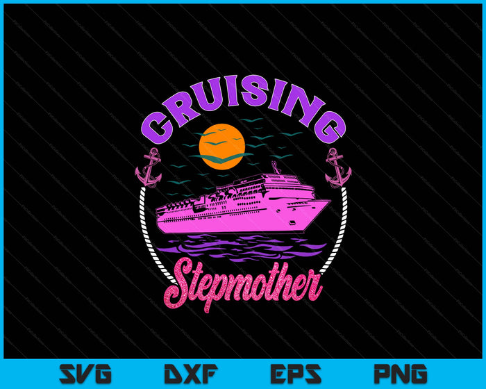 Cute Cruising Stepmother Women Girls Cruise Lovers Sailing Trip SVG PNG Digital Printable Files