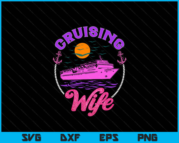 Cute Cruising Wife Women Girls Cruise Lovers Sailing Trip SVG PNG Digital Printable Files