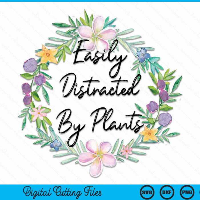 Cute Easily Distracted By Plants Nature Gardening Lover SVG PNG Digital Printable Files