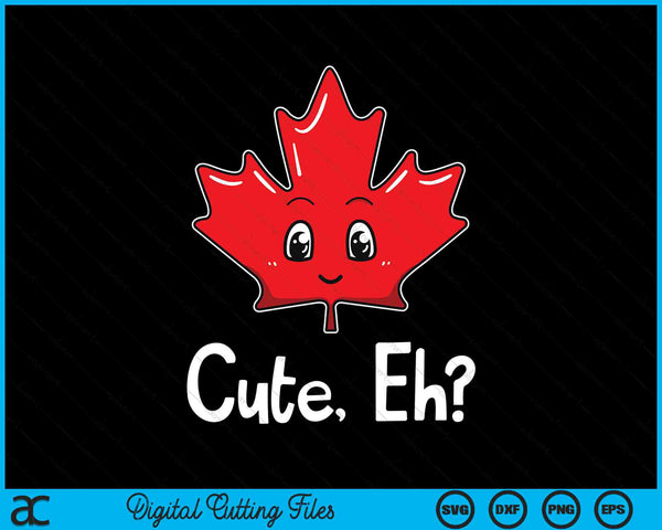 Cute eh Canadian flag maple leaf Canada flag SVG cut file