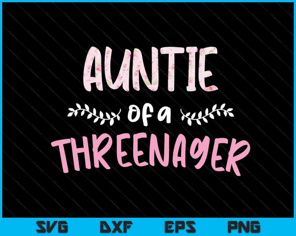 Cute Floral Auntie Parenting Auntie Of A Threenager SVG PNG Digital Cutting Files