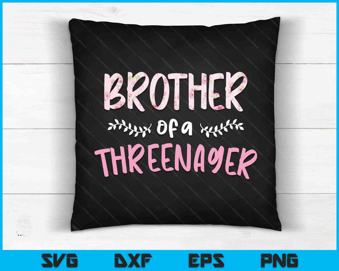 Cute Floral Brother Parenting Brother Of A Threenager SVG PNG Digital Cutting Files