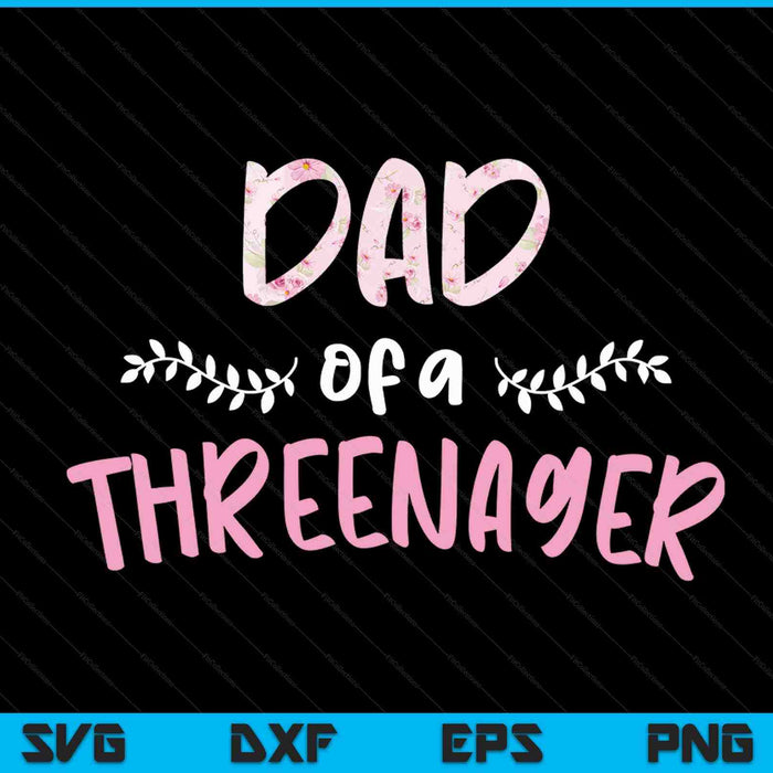 Cute floral dad parenting dad of a threenager SVG cut file