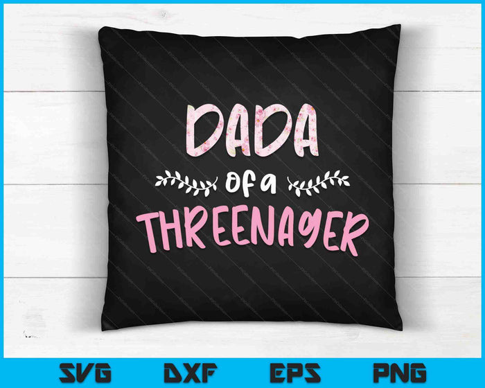 Cute Floral Dada Parenting Dada Of A Threenager SVG PNG Digital Cutting Files