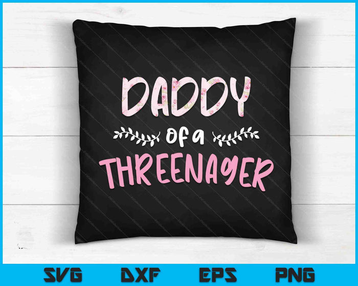 Cute Floral Daddy Parenting Daddy Of A Threenager SVG PNG Digital Cutting Files