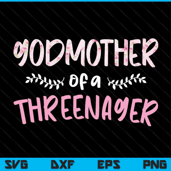 Cute floral godmother parenting godmother of a threenager SVG cut file