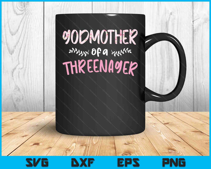 Cute Floral Godmother Parenting Godmother Of A Threenager SVG PNG Digital Cutting Files