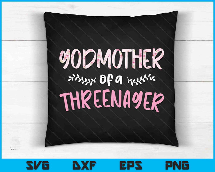 Cute Floral Godmother Parenting Godmother Of A Threenager SVG PNG Digital Cutting Files